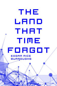 Title: The Land That Time Forgot, Author: Edgar Rice Burroughs