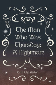 Title: The Man Who Was Thursday: A Nightmare, Author: G. K. Chesterton