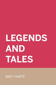 Title: Legends and Tales, Author: Bret Harte