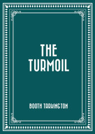 Title: The Turmoil, Author: Booth Tarkington