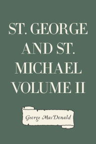 Title: St. George and St. Michael Volume II, Author: George MacDonald