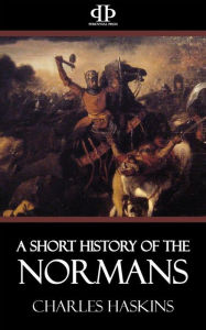 Title: A Short History of the Normans, Author: Charles Haskins