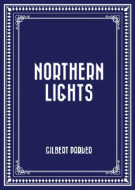 Title: Northern Lights, Author: Gilbert Parker