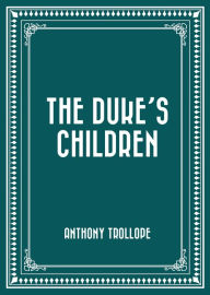 Title: The Duke's Children, Author: Anthony Trollope