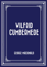 Title: Wilfrid Cumbermede, Author: George MacDonald