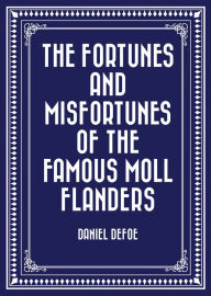 Title: The Fortunes and Misfortunes of the Famous Moll Flanders, Author: Daniel Defoe