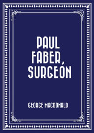 Title: Paul Faber, Surgeon, Author: George MacDonald