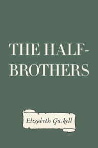 Title: The Half-Brothers, Author: Elizabeth Gaskell