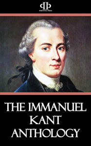 Title: The Immanuel Kant Anthology, Author: Immanuel Kant