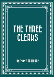 Title: The Three Clerks, Author: Anthony Trollope