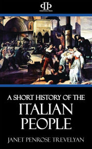 Title: A Short History of the Italian People, Author: Janet Penrose Trevelyan