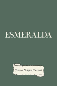 Title: Esmeralda, Author: Frances Hodgson Burnett