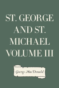 Title: St. George and St. Michael Volume III, Author: George MacDonald