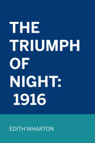 Title: The Triumph Of Night: 1916, Author: Edith Wharton