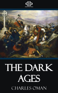 Title: The Dark Ages, Author: Charles Oman