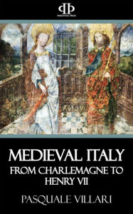 Title: Medieval Italy: From Charlemagne to Henry VII, Author: Pasquale Villari
