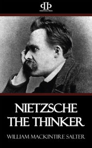 Title: Nietzsche the Thinker, Author: William Mackintire Salter