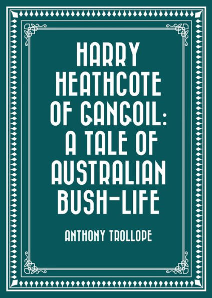 Harry Heathcote of Gangoil: A Tale of Australian Bush-Life