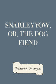 Title: Snarleyyow, or, the Dog Fiend, Author: Frederick Marryat