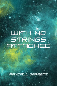 Title: With No Strings Attached, Author: Randall Garrett