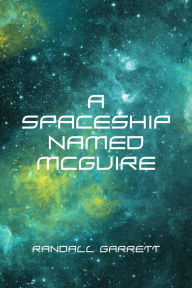 Title: A Spaceship Named McGuire, Author: Randall Garrett