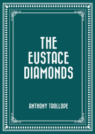 Title: The Eustace Diamonds, Author: Anthony Trollope