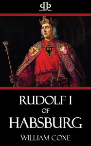 Title: Rudolf I of Habsburg, Author: William Coxe