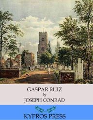 Title: Gaspar Ruiz, Author: Joseph Conrad