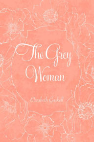 Title: The Grey Woman, Author: Elizabeth Gaskell