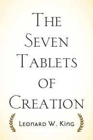 Title: The Seven Tablets of Creation, Author: Leonard W. King