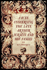 Title: Facts Concerning the Late Arthur Jermyn and His Family, Author: H. P. Lovecraft