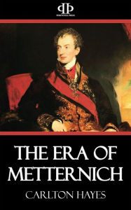 Title: The Era of Metternich, Author: Carlton Hayes