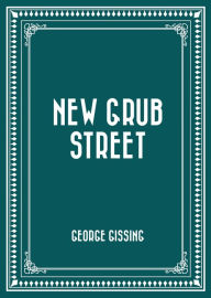 Title: New Grub Street, Author: George Gissing