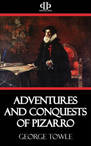 Title: Adventures and Conquests of Pizarro, Author: George Towle