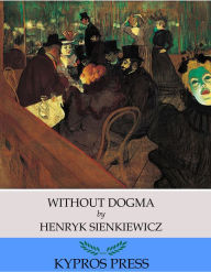 Title: Without Dogma, Author: Henryk Sienkiewicz