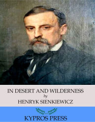 Title: In Desert and Wilderness, Author: Henryk Sienkiewicz