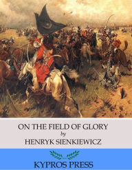 Title: On the Field of Glory, Author: Henryk Sienkiewicz