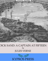 Title: Dick Sand: A Captain at Fifteen, Author: Jules Verne