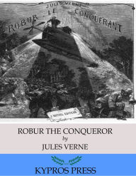 Title: Robur the Conqueror, Author: Jules Verne