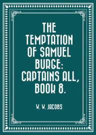 Title: The Temptation of Samuel Burge: Captains All, Book 8., Author: W. W. Jacobs