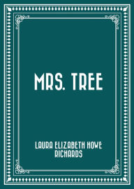 Title: Mrs. Tree, Author: Laura Elizabeth Howe Richards