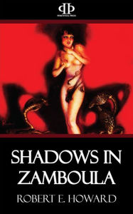 Title: Shadows in Zamboula, Author: Robert E. Howard