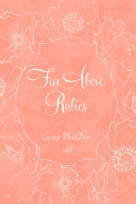 Title: Far Above Rubies, Author: George MacDonald