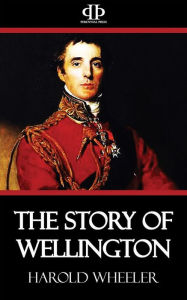 Title: The Story of Wellington, Author: Harold Wheeler