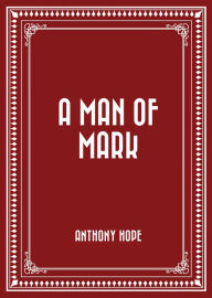 Title: A Man of Mark, Author: Anthony Hope