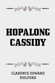 Title: Hopalong Cassidy, Author: Clarence Edward Mulford