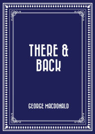 Title: There & Back, Author: George MacDonald