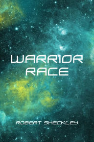 Title: Warrior Race, Author: Robert Sheckley