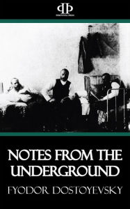 Title: Notes from the Underground, Author: Fyodor Dostoyevsky