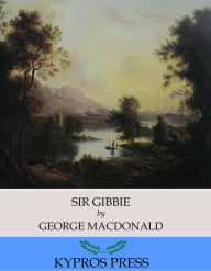 Title: Sir Gibbie, Author: George MacDonald